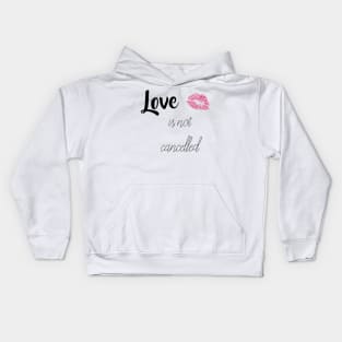 love is not cancelled Kids Hoodie